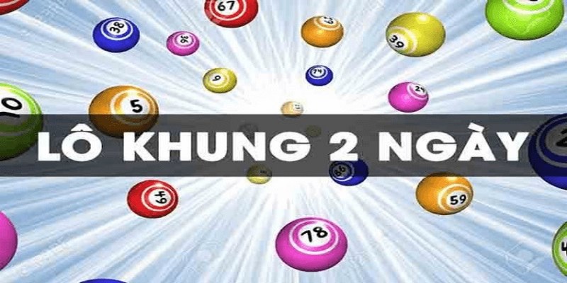 Lô Kép Khung 2 Ngày Và Những Thông Tin Bổ Ích Cho Lô Thủ