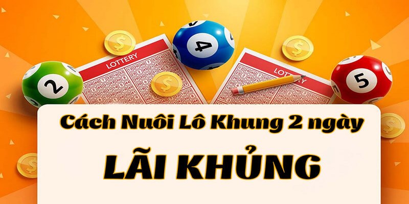 Một vài bí kíp nuôi bạch thủ lô khung 2 ngày