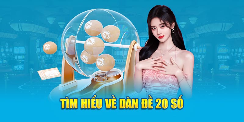 Khái quát về Dàn đề 20 số