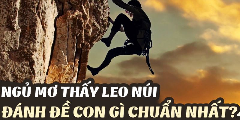 Lý giải con số khi nằm mơ thấy min leo núi?