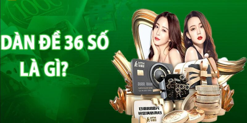 Tìm hiểu về dàn đề 36 số