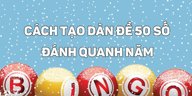 3+ phương pháp tạo dàn 50 số tuyệt đẹp