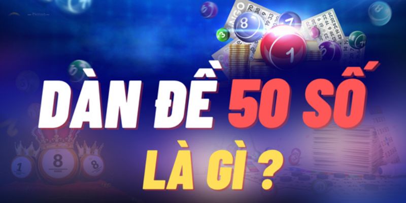 Bạn biết gì về dàn đề 50 số?