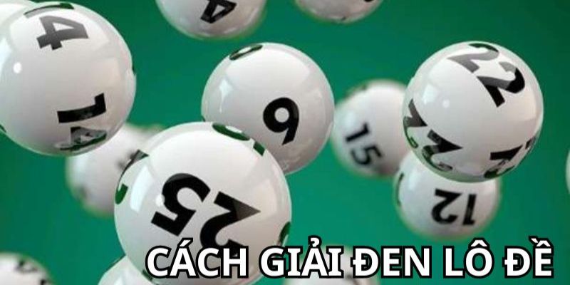 Tiết Lộ 6+ Cách Giải Đen Lô Đề Hiệu Quả Để Hút Vận Đỏ
