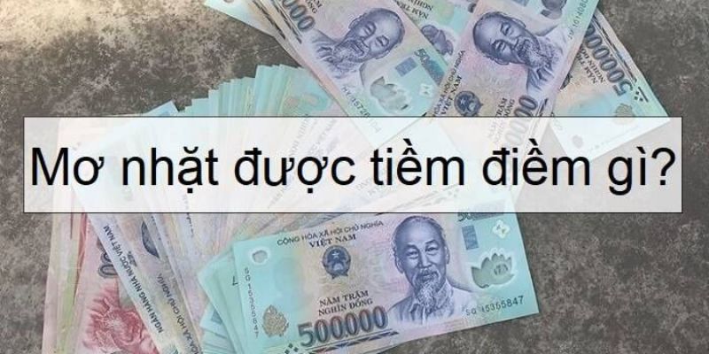 Ý nghĩa giấc mơ nhặt được tiền như thế nào?