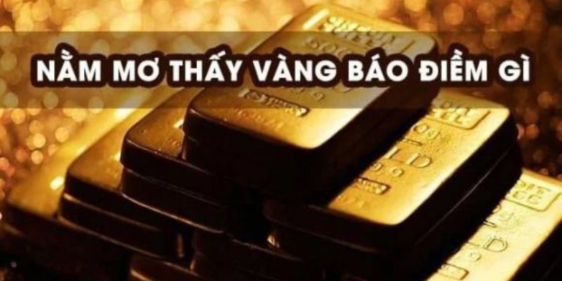 Mơ Thấy Vàng: Giải Mã Ý Nghĩa & Gợi Ý Con Số Tiềm Năng