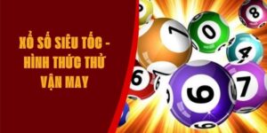 Xổ Số Siêu Tốc - Hình Thức Lô Đề Đánh Nhanh Thắng Nhanh 
