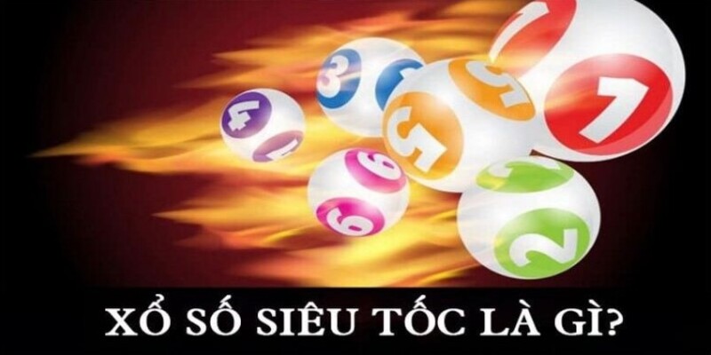 Sơ lược đôi nét về xổ số siêu tốc