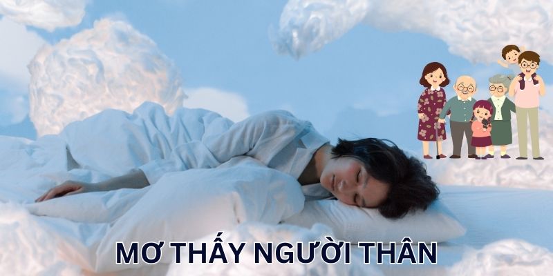 Nằm mơ thấy người thân theo góc nhìn từ chuyên gia