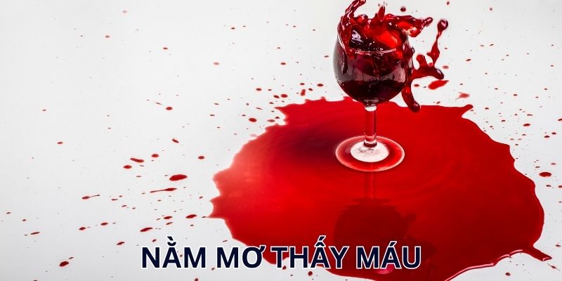 Ý nghĩa khi nằm mơ thấy máu là lành hay dữ?