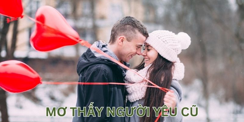 Ý nghĩa giấc mơ thấy người yêu cũ tốt hay xấu?