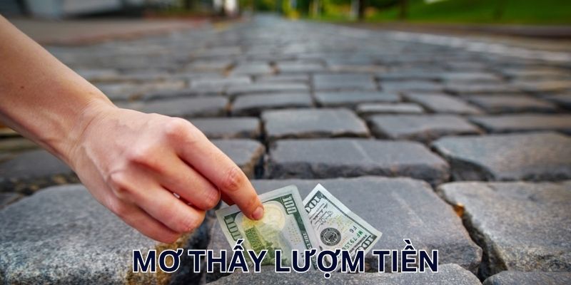 Nằm mơ thấy lượm tiền chốt số đẹp ăn giải lớn