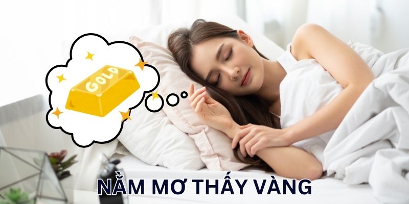 Nằm mơ thấy vàng đánh con mấy ăn giải may mắn?