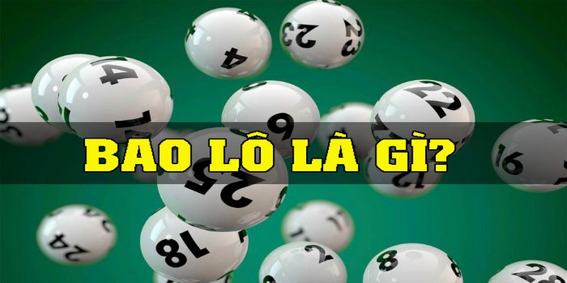 Bao Lô Là Gì? Hé Lộ Bí Quyết Chốt Số Bao Chuẩn Húp Lời Cao