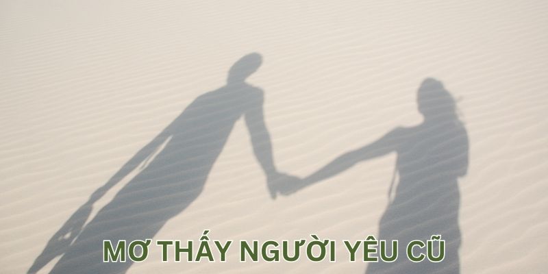 Mách bạn mơ thấy người yêu cũ chốt con số đẹp