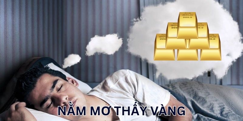 Ý nghĩa khi nằm mơ thấy vàng
