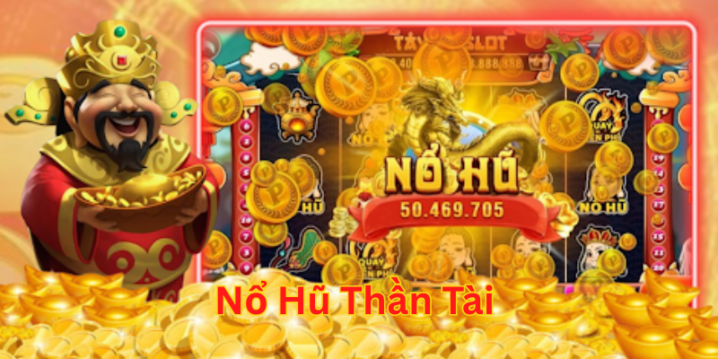 Nổ Hũ Thần Tài là gì?