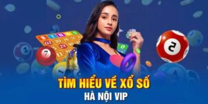 Thông Tin Xổ Số Hà Nội VIP & Những Lưu Ý Quan Trọng
