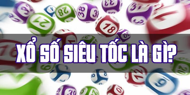 Sơ lược xổ số siêu tốc
