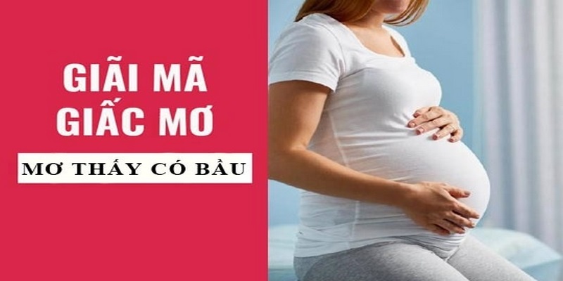 Nằm Mơ Thấy Có Bầu Đánh Số Gì Để Trúng Lớn?