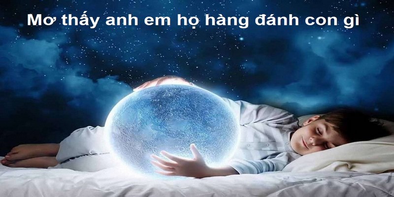 Giải mã giấc mơ thấy anh em họ hàng chi tiết