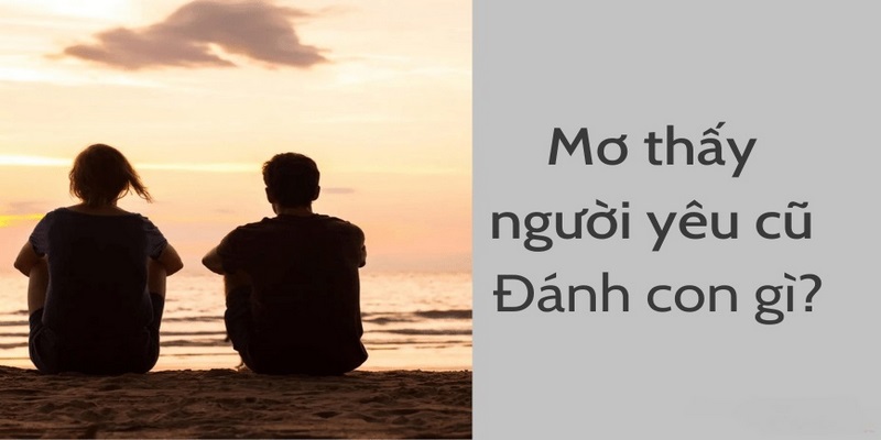 Chiêm bao người yêu cũ kết hôn với mình