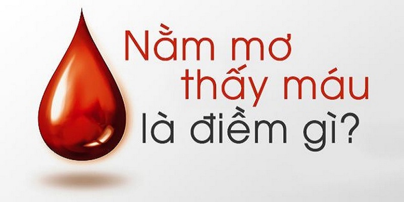 Giải mã nằm mơ thấy máu là điềm tốt hay xấu