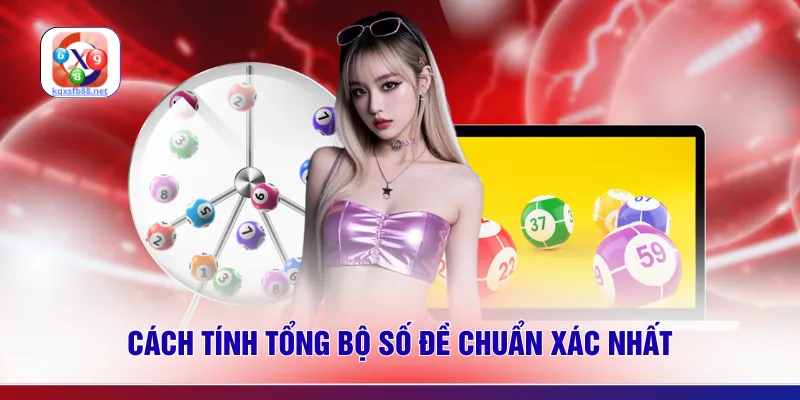 Cách tính tổng bộ số đề chuẩn xác nhất
