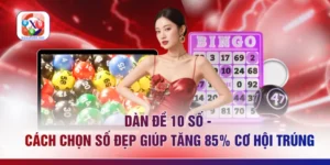 Dàn Đề 10 Số - Cách Chọn Số Đẹp Giúp Tăng 85 % Cơ Hội Trúng