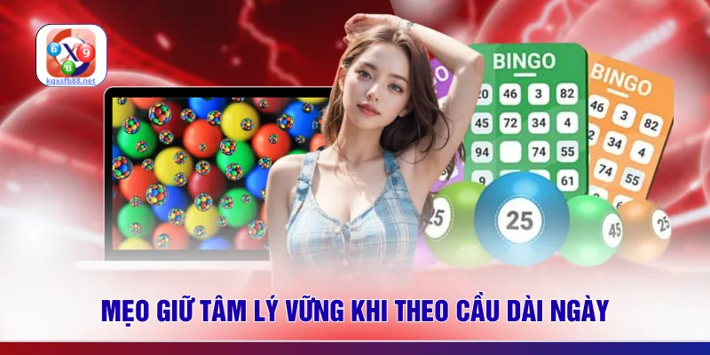 Mẹo giữ tâm lý vững khi theo cầu dài ngày
