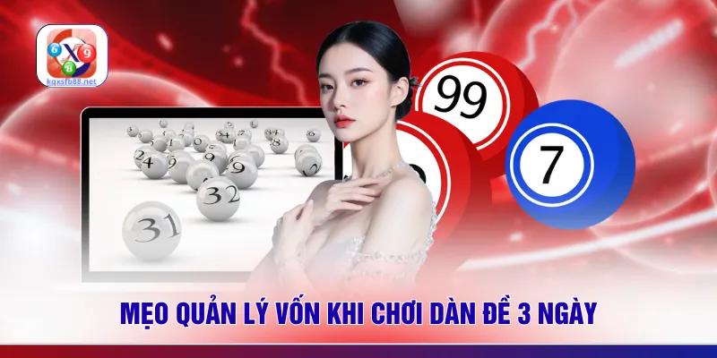 Mẹo quản lý vốn khi chơi dàn đề 3 ngày