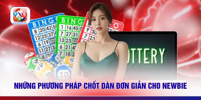 Những phương pháp chốt dàn đơn giản cho newbie