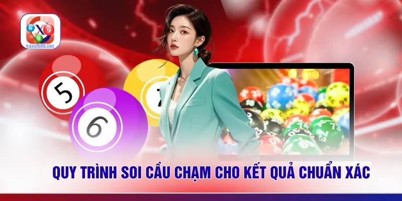 Quy trình soi cầu chạm cho kết quả chuẩn xác