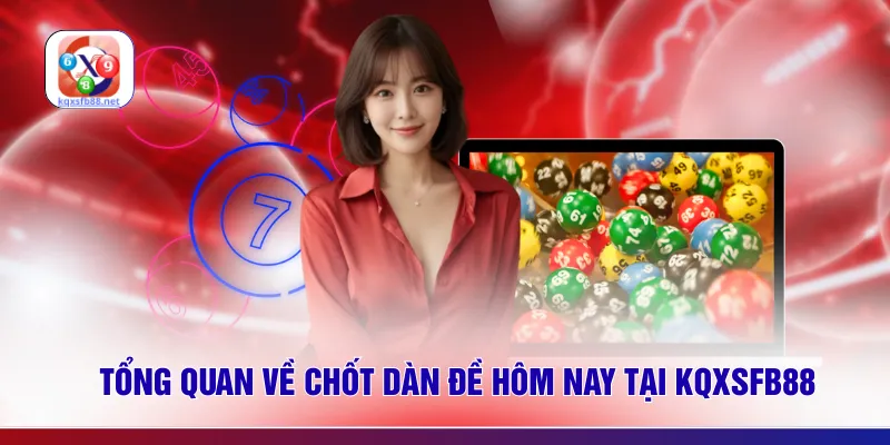 Tổng quan về chốt dàn đề hôm nay tại KQXSFB88