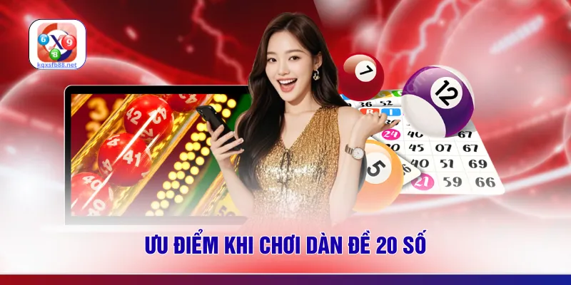 Ưu điểm khi chơi dàn đề 20 số