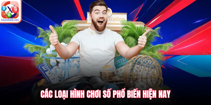 Các loại hình chơi số phổ biến hiện nay