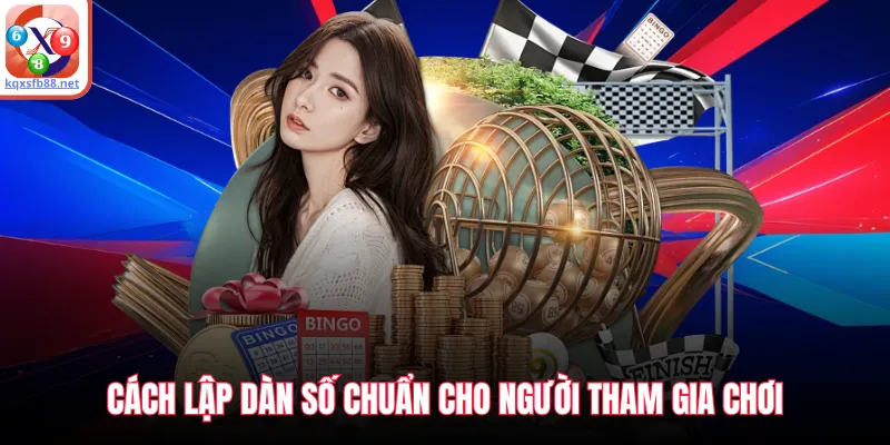 Cách lập dàn số chuẩn cho người tham gia chơi