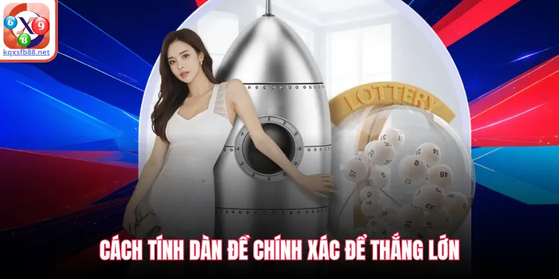 Cách tính dàn đề chính xác để thắng lớn