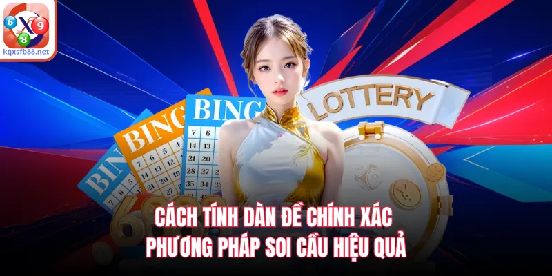 Cách Tính Dàn Đề Chính Xác - Phương Pháp Soi Cầu Hiệu Quả