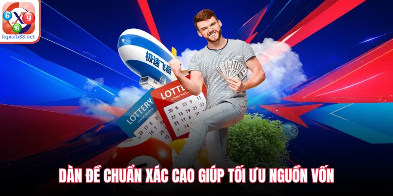 Dàn đề chuẩn xác cao giúp tối ưu nguồn vốn