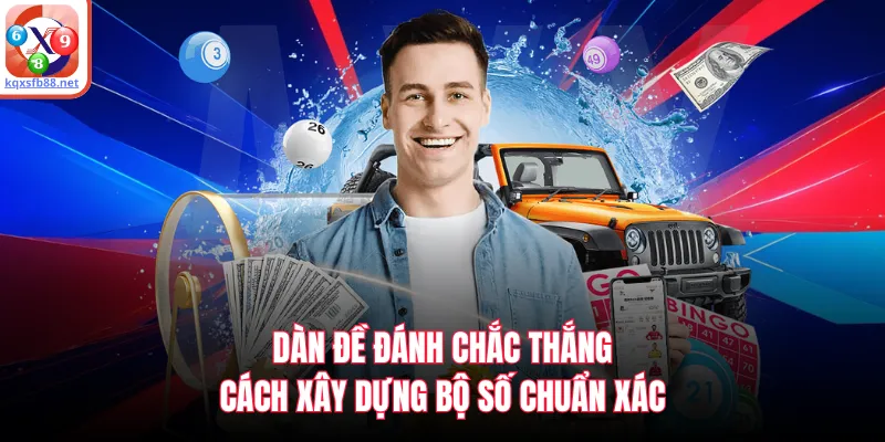 Dàn Đề Đánh Chắc Thắng - Cách Xây Dựng Bộ Số Chuẩn Xác