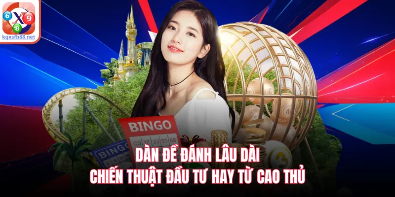 Dàn Đề Đánh Lâu Dài - Chiến Thuật Đầu Tư Hay Từ Cao Thủ