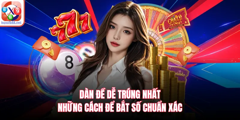 Dàn Đề Dễ Trúng Nhất - Những Cách Để Bắt Số Chuẩn Xác