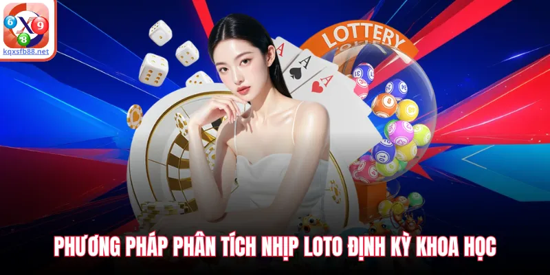 Phương pháp phân tích nhịp loto định kỳ khoa học