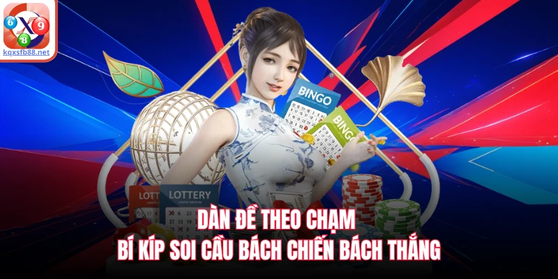 Dàn Đề Theo Chạm - Bí Kíp Soi Cầu Bách Chiến Bách Thắng