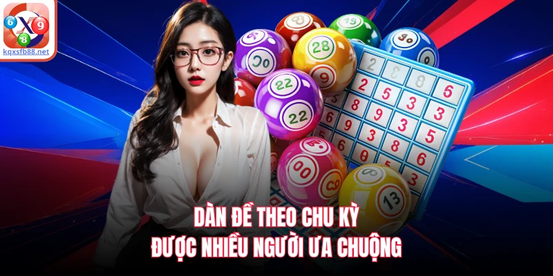 Dàn đề theo chu kỳ được nhiều người ưa chuộng