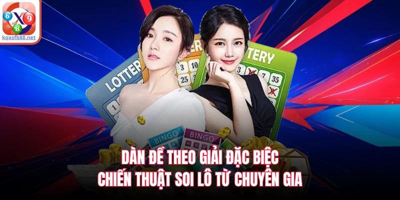Dàn Đề Theo Giải Đặc Biệt: Chiến Thuật Soi Lô Từ Chuyên Gia