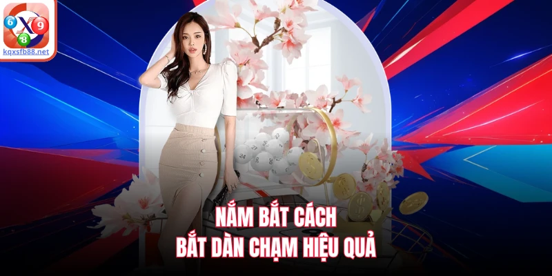 Nắm bắt cách bắt dàn chạm hiệu quả