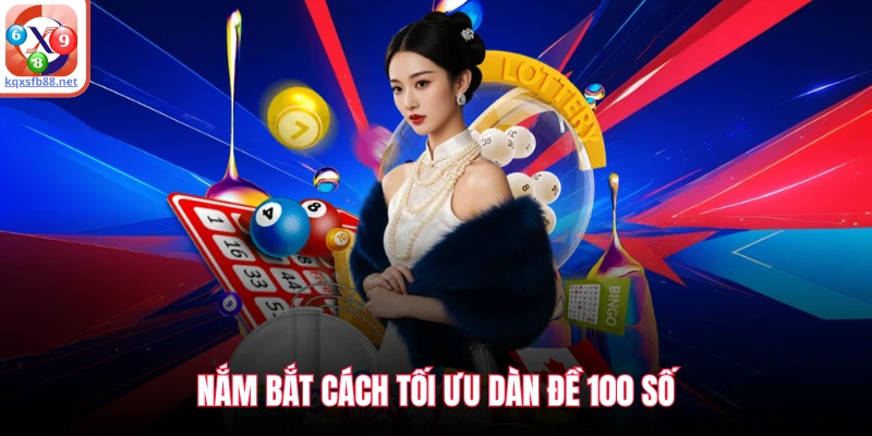 Nắm bắt cách tối ưu dàn đề 100 số