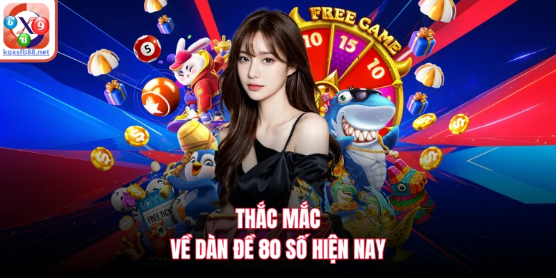 Thắc mắc về dàn đề 80 số hiện nay